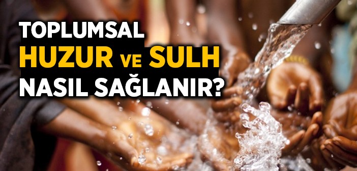 Toplumsal Huzur ve Sulh Nasıl Sağlanabilir?