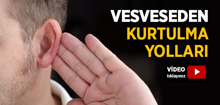 Vesveseden Nasıl Kurtulabilirim?