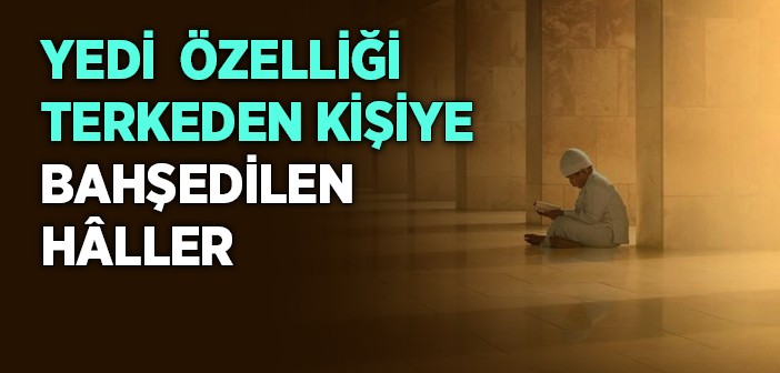 Yedi Özelliği Terkeden Kişiye Bahşedilen Hâller