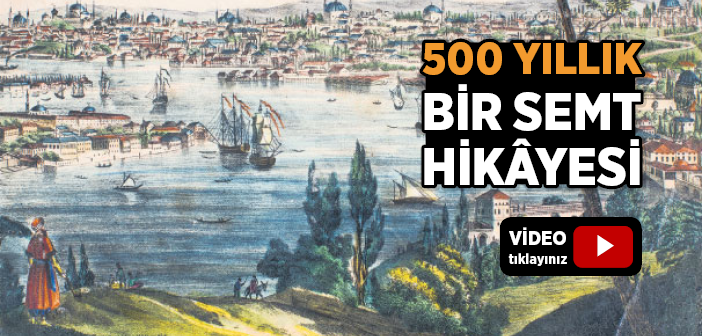 500 Senelik Bir Semt Hikayesi