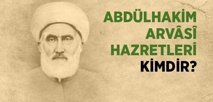 Abdülhakim Arvasi Hazretleri Kimdir?