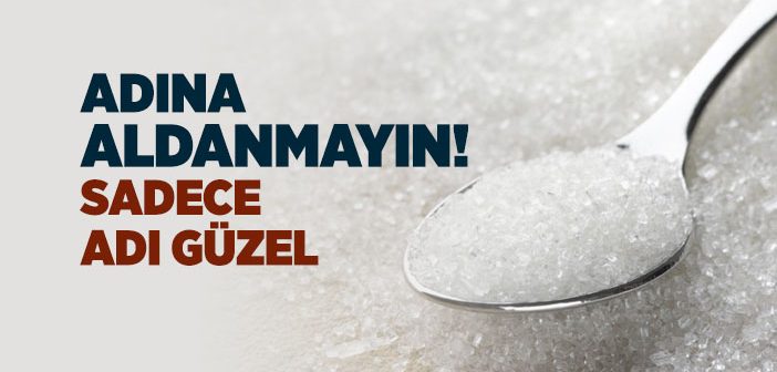 Adına Aldanmayın!