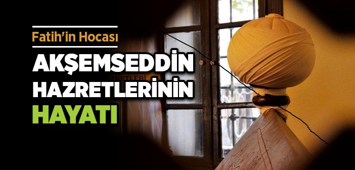 Akşemsettin Hazretleri Kimdir?