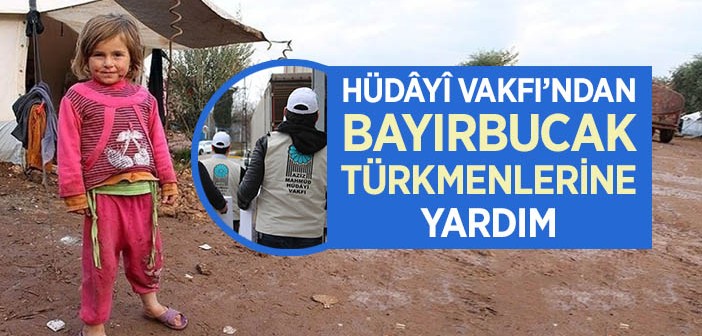 Hüdâyî Vakfı'ndan Bayırbucak Türkmenlerine Yardım