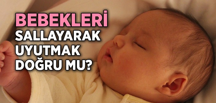 Bebekleri Sallayarak Uyutmak Doğru mu?