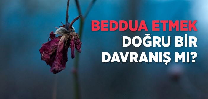 Beddua Etmek Doğru Bir Davranış mıdır?