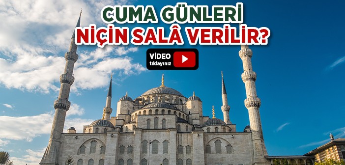 Cuma Günleri Niçin Sala Okunur?