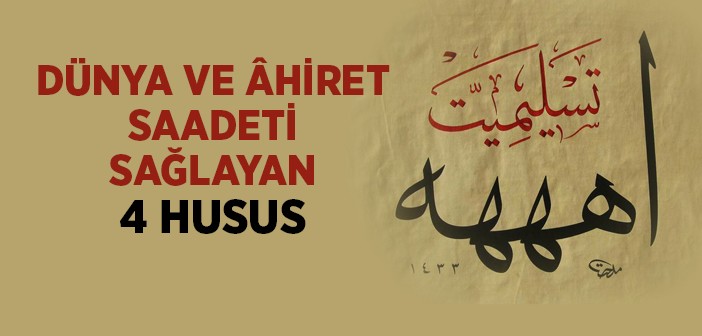 Dünya ve Âhiret Saadeti Sağlayan Dört Husus