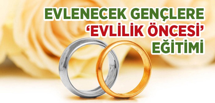 Evlenecek Gençlere ’evlilik Öncesi’ Eğitimi