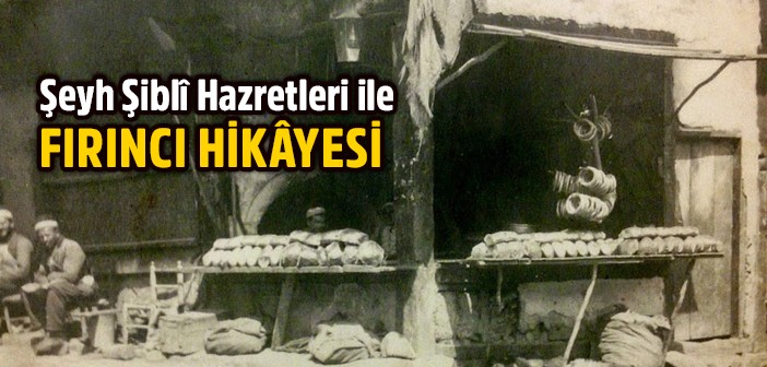 Şeyh Şibli Hazretleri İle Fırıncı Hikayesi