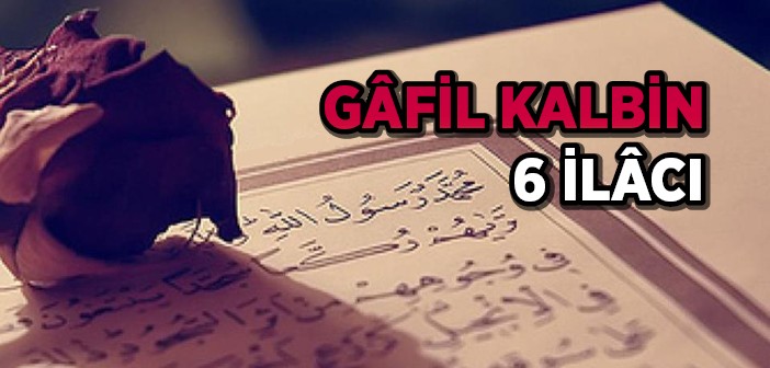 Gâfil Kalplerin Altı İlâcı