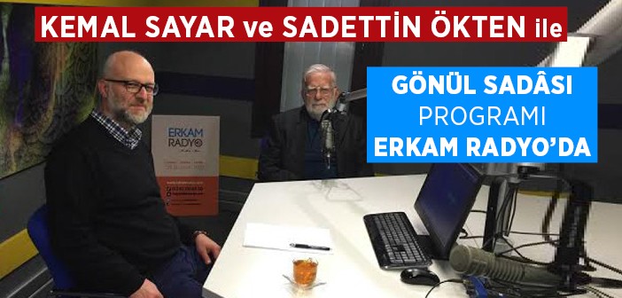 Sadettin Ökten ve Kemal Sayar Erkam Radyo'da