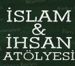İslam İhsan Atölyesi Başlıyor!