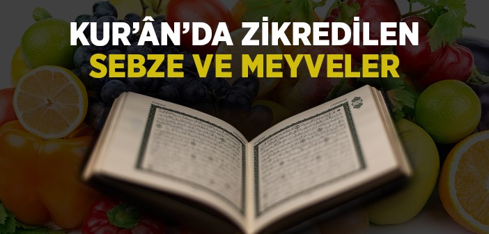 Kuran-ı Kerim’de Zikredilen Sebze ve Meyveler