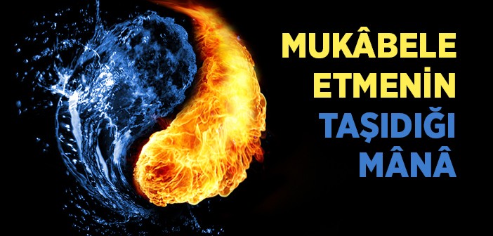 Mukabele Etmenin Taşıdığı Mana