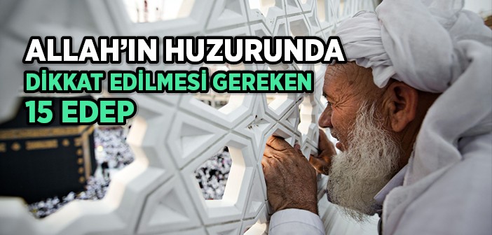 Allah'ın Huzurunda Dikkat Edilmesi Gereken Edeb ve Erkân