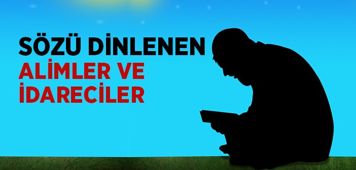 Sözü Dinlenen Alimler ve İdareciler Kimlerdir?