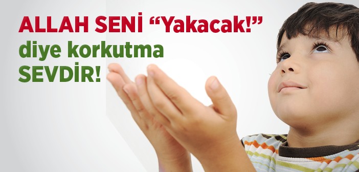 Allah'ı Sevdir Ondan Korkutma!