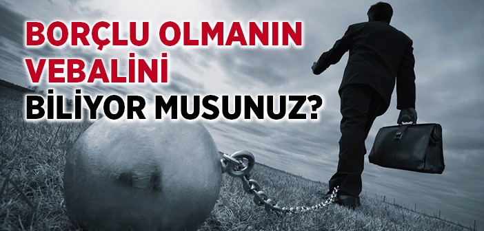 'borç' İnsanı Huzursuz Eder!