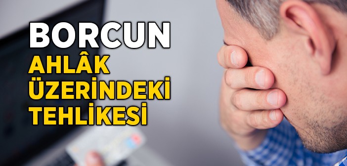 Borcun Ahlak Üzerindeki Sarsıcı Etkisi!