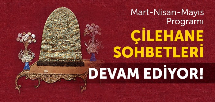 Çilehâne Sohbetleri Devam Ediyor!