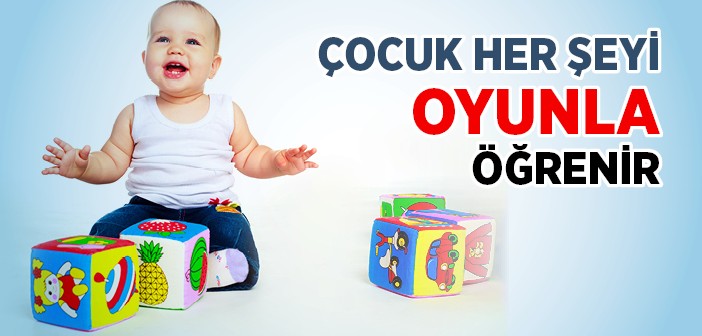 Çocuk Her Şeyi Oyunla Öğrenir