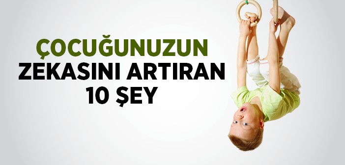 10 Adımda Çocuğunuzun Zekasını Artırın