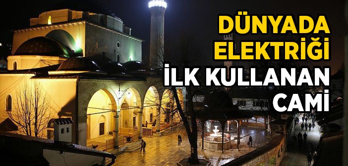 Dünyada Elektriği Kullanan İlk Cami