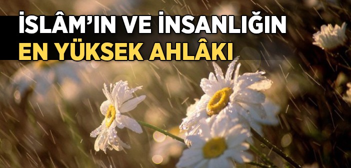 İslâm'ın ve İnsanlığın En Yüksek Ahlâkı