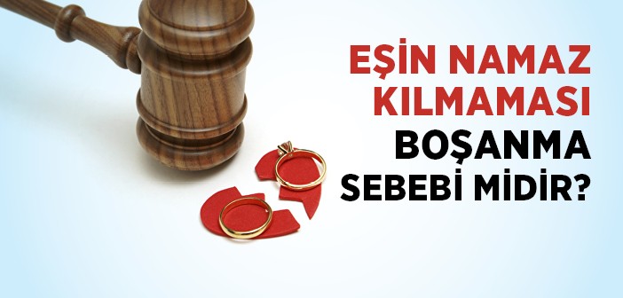 Eşin Namaz Kılmaması Boşanma Sebebi midir?