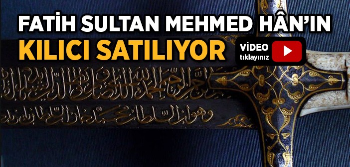 Fatih Sultan Mehmet'in Kılıcı Satılıyor