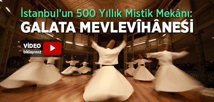 İstanbul'un 500 Senelik Mistik Mekânı: Galata Mevlevîhânesi