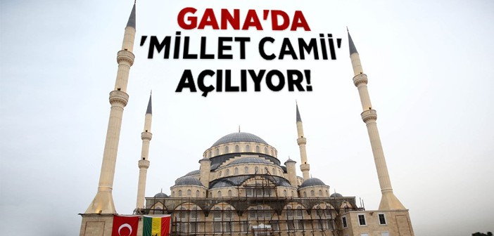 Gana'da 'millet Camii' Açılıyor