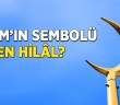 İslam'ın Sembolü Neden Hilaldir?