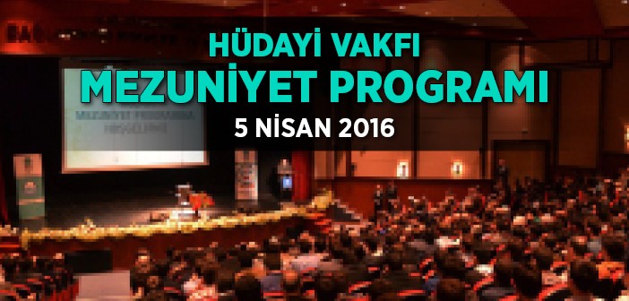 Hüdayi Vakfı Mezuniyet Programı Düzenliyor