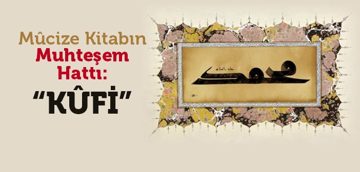 Mucize Kitabın Muhteşem Hattı: Kufi