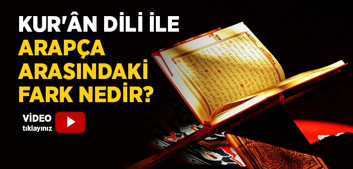 Kur'ân Dili İle Arapça Arasındaki Fark Nedir?