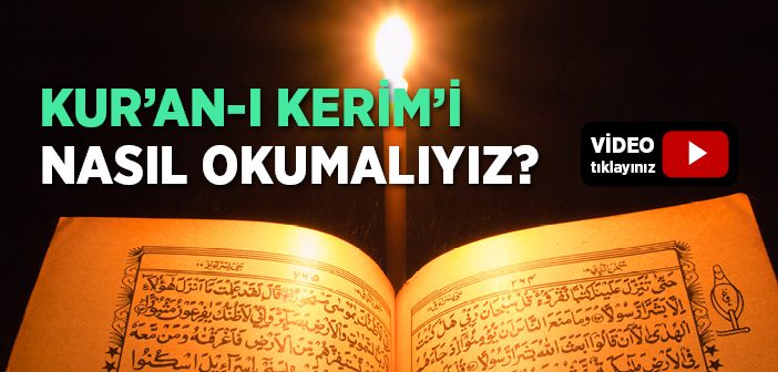 Kur'an-ı Kerim'i Nasıl Okumalıyız?