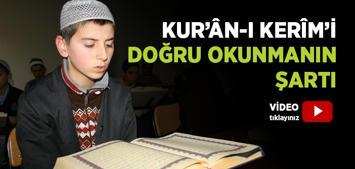 Kur'ân-ı Kerîm'in Doğru Okunmasının Şartı