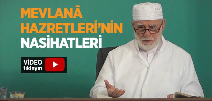 Mevlanâ Hazretleri’nden İbretlik Nasihatler