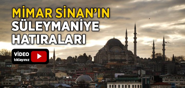 Mimar Sinan'ın Süleymaniye Hatıraları