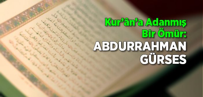 Kur'ân'a Adanmış Bir Ömür: Abdurrahman Gürses