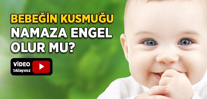 Bebeğin Kusmuğu Namaza Engel Olur mu?