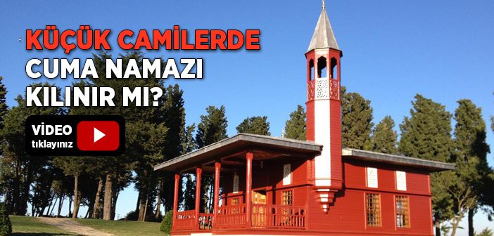 Küçük Camilerde Cuma Namazı Kılınır mı?