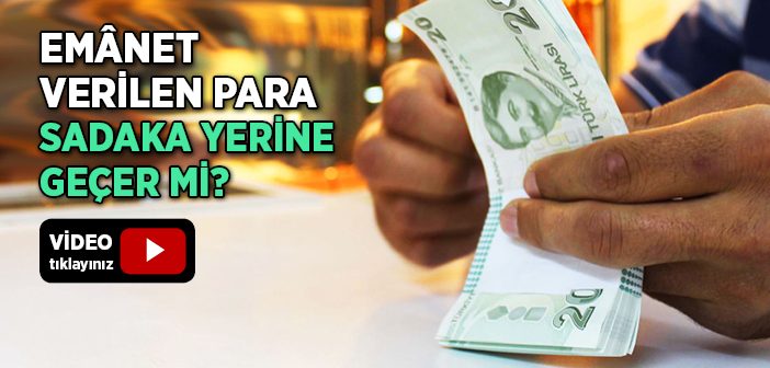 Emânet Verilen Para Sadaka Yerine Geçer mi?