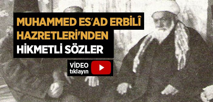 Muhammed Esad Erbili Hazretlerinin Hikmetli Sözleri