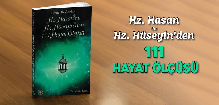 Hz. Hasan ve Hz. Hüseyin'den 111 Hayat Ölçüsü