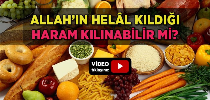 Allah'ın Helâl Kıldığı Haram Kılınabilir mi?