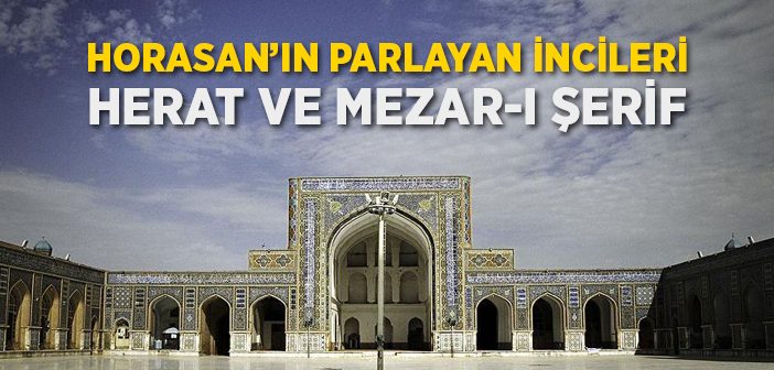 Horasan'ın Parlayan İncileri Herat ve Mezar-ı Şerif