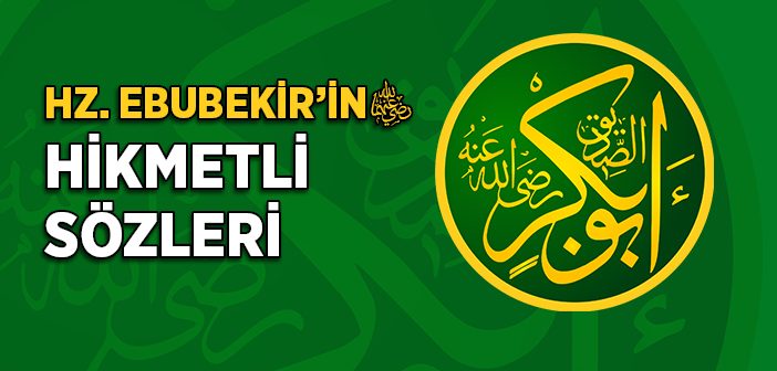 Hz. Ebubekir Efendimizden Hikmetli Sözler